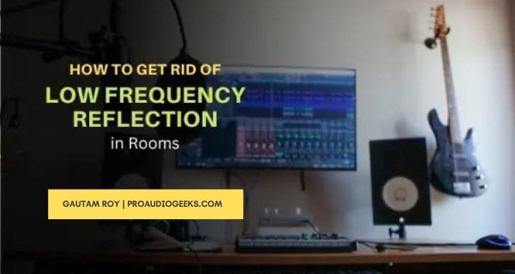 How to Get Rid of Low Frequency Reflection in Rooms