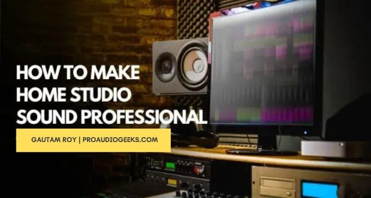 How To Make Your Home Studio Sound Professional